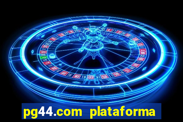 pg44.com plataforma de jogos